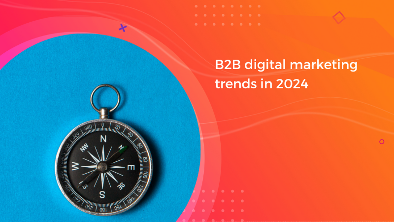 B2B Digital Marketing Trends In 2024 | Outbase